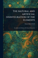 The Natural and Artificial Disintegration of the Elements 102358798X Book Cover