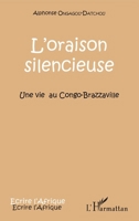 L'oraison silencieuse: Une vie au Congo-Brazzaville (Écrire l'Afrique) (French Edition) 2343085382 Book Cover