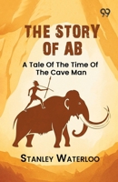 The Story Of Ab: A Tale Of The Time Of The Cave Man 9376804139 Book Cover
