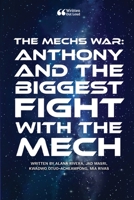 The Mechs War: Anthony and the Biggest Fight With the Mech 1458353923 Book Cover