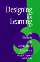 Designing for Learning: Six Elements in Constructivist Classrooms 0761921591 Book Cover