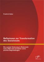 Reflexionen Zur Transformation Des Sozialstaats: Die Soziale Sicherung in Sterreich Nach 1955 Und Normative Sowie Positive Begr Ndungen 384288897X Book Cover