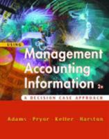 Using Management Accounting Information: A Case Decision Approach 0324114621 Book Cover