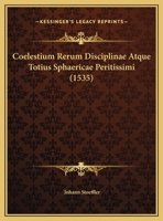 Coelestium Rerum Disciplinae Atque Totius Sphaericae Peritissimi (1535) 1120178606 Book Cover