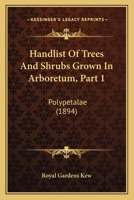 Handlist of Trees and Shrubs Grown in Arboretum: Polypetalae, Part 1 1166992853 Book Cover