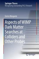Aspects of Wimp Dark Matter Searches at Colliders and Other Probes 3319676059 Book Cover