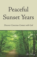 Peaceful Sunset Years: Discover Conscious Contact with GOD B08XS7GQHG Book Cover