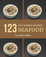Top 123 Yummy Seafood Recipes: Yummy Seafood Cookbook - Where Passion for Cooking Begins B08H581HMV Book Cover