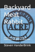 Backyard Meat Rabbit: A Practical Playbook for Backyard Rabbit from First Hutch to Family Table B0HB71Y2HJ Book Cover