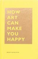 How Art Can Make You Happy 1452153221 Book Cover