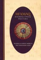 Mi'Kmaq Hieroglyphic Prayers: Readings in North America's First Indigenous Script 1551090694 Book Cover