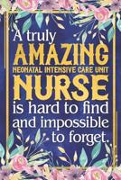 NICU Nurse Gift: A Truly Amazing Neonatal Intensive Care Unit Nurse Is Hard To Find and Impossible To Forget Dateless Neonatal Intensive Care Unit Nurse Planner With Inspirational Quotes 12 Months 100 1071109693 Book Cover