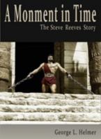 A Moment in Time the Steve Reeves Story 163443272X Book Cover