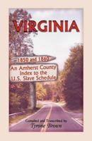 Virginia 1850 and 1860: An Amherst County Index to the U.S. Slave Schedule 0788452762 Book Cover