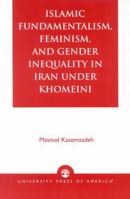 Islamic Fundamentalism, Feminism, and Gender Inequality in Iran Under Khomeini 0761823883 Book Cover