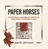 Paper Horses: Traditional Woodblock Prints of Gods from Northern China 9887554790 Book Cover