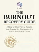 The Burnout Recovery Guide: A Step-by-Step Plan to Reclaim Your Energy, Set Boundaries, and Build a Sustainable Career B0GZPKCWSV Book Cover