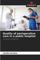 Quality of perioperative care in a public hospital: The patient's perspective 6207034635 Book Cover
