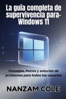 La guía completa de supervivencia para-Windows 11: Consejos, trucos y solución de problemas para todos los usuarios (Spanish Edition) B0FD7T7VJL Book Cover