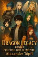 Dragon Legacy – Band 3: Prüfung der Elemente (German Edition) B0F9LRCPY4 Book Cover
