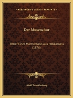 Der Musenchor: Relief Einer Marmorbasis Aus Halikarnass (1876) 1167336895 Book Cover