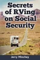 Secrets of RVing on Social Security: How to Enjoy the Motorhome and RV Lifestyle While Living on Your Social Security Income 0984496866 Book Cover