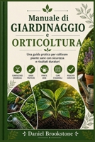 Manuale di giardinaggio e orticoltura: Una guida pratica per coltivare piante sane con sicurezza e risultati duraturi (Italian Edition) B0GZ34B261 Book Cover