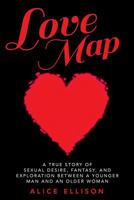 Love Map: A True Story of Sexual Desire, Fantasy, and Exploration Between a Younger Man and an Older Woman 0998962910 Book Cover