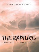 The Rapture: Biblical Fact or Man's Tradition 1491731001 Book Cover