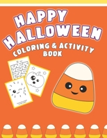 Happy Halloween Coloring And Activity Book: Cute & Fun Activities For Toddlers (Coloring Pages, Mazes, Dot to Dot) 1689224495 Book Cover