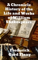 A Chronicle History of the Life and Work of William Shakespeare 1034454609 Book Cover