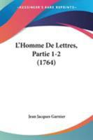 L'Homme De Lettres, Partie 1-2 (1764) 1104142058 Book Cover