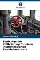 Einrichten der Kalibrierung für einen instrumentierten Eisenbahnradsatz (German Edition) 6209565565 Book Cover