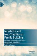 Infertility and Non-Traditional Family Building : From Assisted Reproduction to Adoption in the Media 3030177890 Book Cover