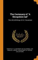 The Centenary of a Shropshire Lad: The Life & Writings of A.E. Houseman - Primary Source Edition 035319185X Book Cover