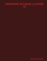 Grandois Satanas Luciferi 12! 1312211709 Book Cover
