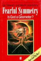 Fearful Symmetry: Is God a Geometer? 0631182519 Book Cover