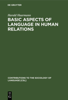 Basic Aspects of Language in Human Relations. Toward a General Theoretical Framework: Towards a General Theoretical Framework (Contributions to the Sociology of Language) 3110126850 Book Cover