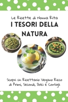 Le Ricette di Nonna Rita: I Tesori della Natura: Scopri un Ricettario Vegano Ricco di Ricco di Primi, Secondi, Dolci e Consigli (Italian Edition) B0F7JVBHX5 Book Cover