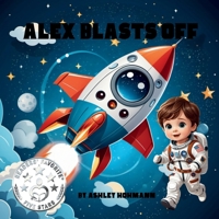 Alex Blasts Off (Alex the Astronaut) B0D978X4DZ Book Cover