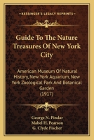 Guide To The Nature Treasures Of New York City: American Museum Of Natural History, New York Aquarium, New York Zoological Park And Botanical Garden 0548665079 Book Cover