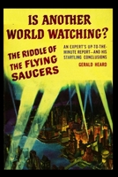 IS ANOTHER WORLD WATCHING? THE RIDDLE OF THE FLYING SAUCERS B00005XJEU Book Cover