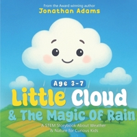 Little Cloud and the Magic of Rain: An Enchanting Illustrated STEM Storybook About Weather, Friendship, and Nature – Discovering How Rain, Clouds, and Nature Work for Curious Kids Ages 3–7 B0F27ZMPNG Book Cover