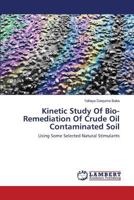 Kinetic Study Of Bio-Remediation Of Crude Oil Contaminated Soil: Using Some Selected Natural Stimulants 3659591971 Book Cover