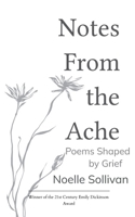 Notes From the Ache Poems Shaped By Grief 9375270548 Book Cover