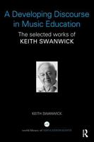 A Developing Discourse in Music Education: The selected works of Keith Swanwick 1138906433 Book Cover