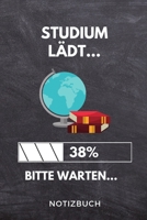 Studium lädt... 38% Bitte warten... Notizbuch: A 5 Studienplaner für zukünftige Studenten | Cooler Spruch fürs Studium und Uni | Semesterplaner | ... Prüfung | Klausurenphase (German Edition) 1694287947 Book Cover