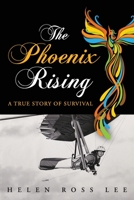 The Phoenix Rising: A True Story of Survival 1615994939 Book Cover
