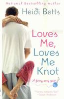 Loves Me, Loves Me Knot 0312946724 Book Cover