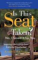 Is This Seat Taken? No, I Saved it for You: Inspiring Life Lessons from Everyday Experiences 1626346682 Book Cover